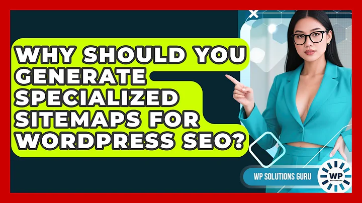 Why Should You Generate Specialized Sitemaps For WordPress SEO? - WP Solutions Guru