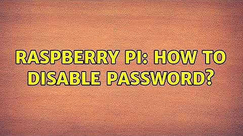 Raspberry Pi: How to disable password?