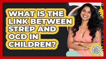 What Is The Link Between Strep And OCD In Children? - Kids Mental Wellness Guru
