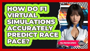 How Do F1 Virtual Simulations Accurately Predict Race Pace? - Pole Position Experts