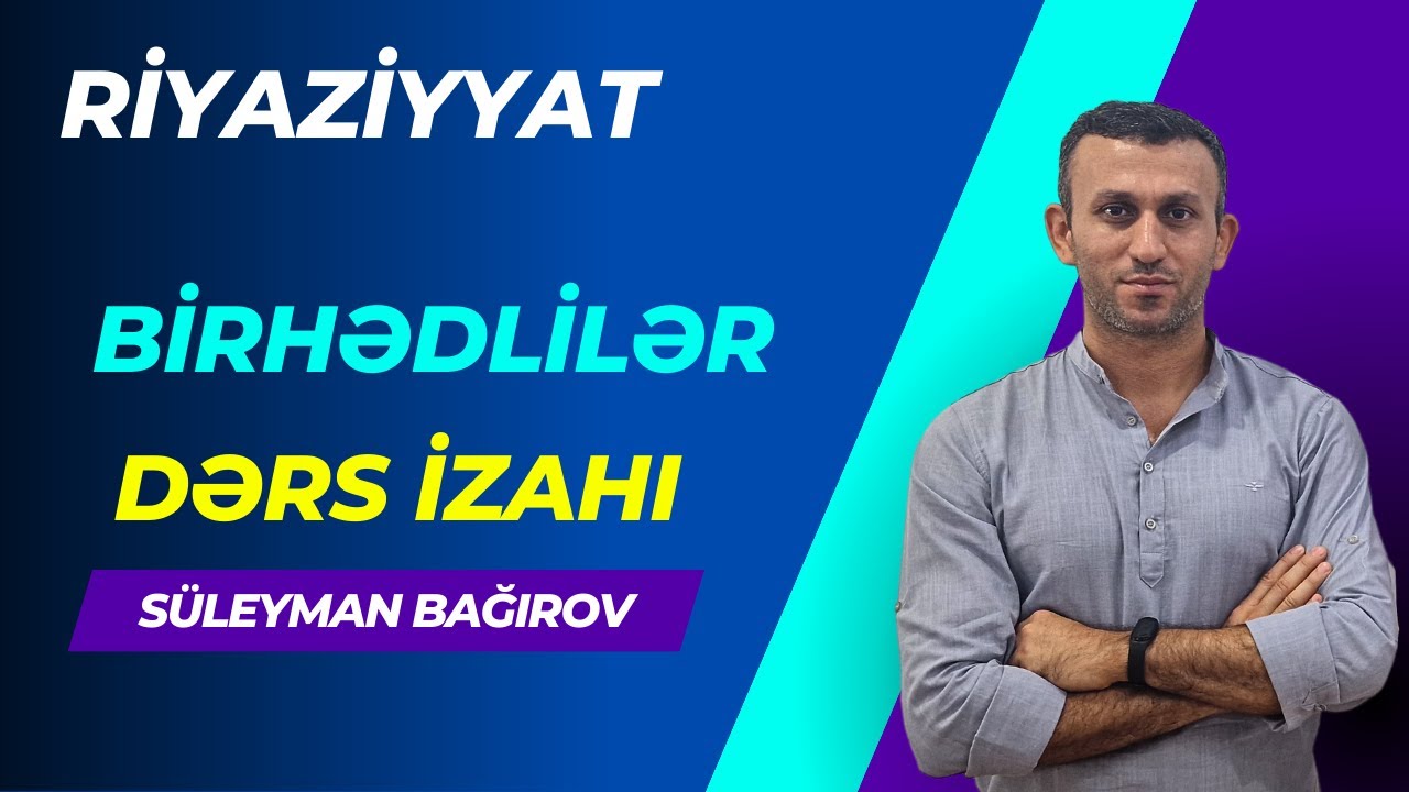 Birhədlilər. Dərs izahı ( birbaşa dərsdən).