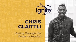 Uniting Through the Power of Fashion - Chris Glaittli - Ignite USU