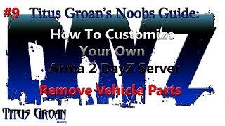 #9 Noob's Guide To Customizing Your Own Arma 2 DayZ Server - Remove Vehicle Parts