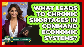 What Leads To Chronic Shortages In Command Economic Systems? - Learn About Economics