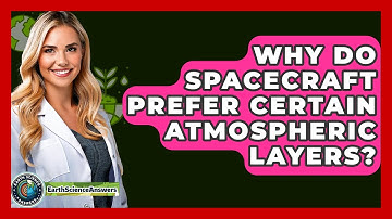 Why Do Spacecraft Prefer Certain Atmospheric Layers? - Earth Science Answers