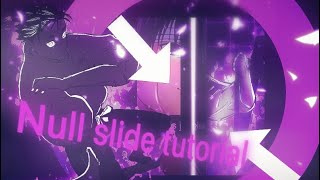 Null slide tutorial 😭