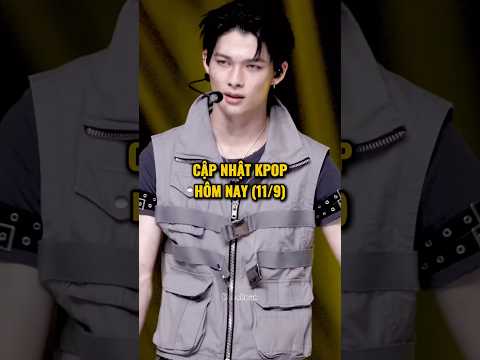 Cập nhật kpop hôm nay (11/9) #kpop