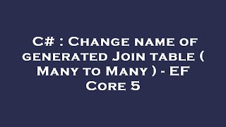 C# : Change name of generated Join table ( Many to Many ) - EF Core 5