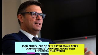 Full Josh Smiley, CFO of Eli Lilly resigns after 'inappropriate' communications with employees discovered Update