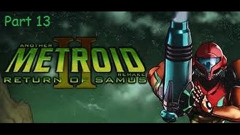 Another Metroid 2 Remake Part 13 (AM2R)