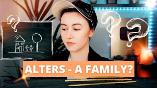 ALTERS -  Family? Friends? Dating? WHAT ARE WE!? | Alter Dynamics | Dissociative Identity Disorder