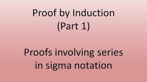 8.1 Proof by Induction. Part 1. Proofs involving sigma notation.