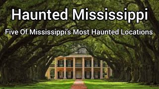 Haunted Mississippi: Five Of Mississippi's Most Haunted Locations