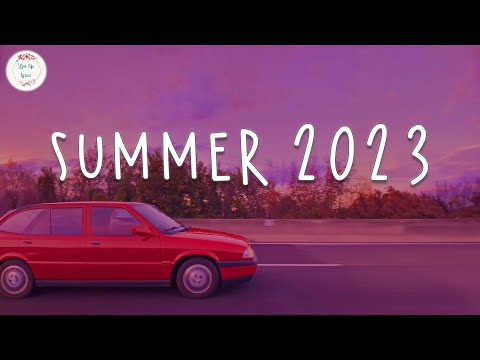 Summer 2023 Playlist Best Summer Songs 2023 ~ Summer Vibes 2023