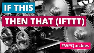 If This Then That (IFTTT) and WordPress - WPQuickies
