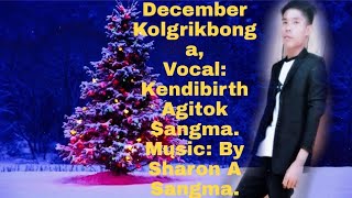 New Christmas song, December Kolgrikbonga: By Kendibirth Agitok Sangma : Music By: Sharon A Sgm(DJ)
