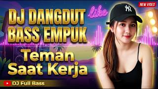 DJ DANGDUT TERBARU 2026 FULL BASS EMPUK - Teman Saat Kerja Paling Enak & Santai Nonstop