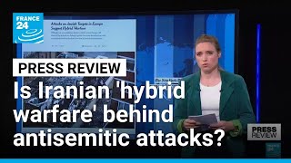 Is Iran's hybrid warfare behind anti-Semitic attacks in Europe? • FRANCE 24 English