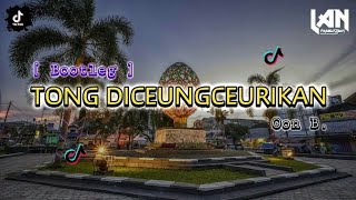 DJ TONG DICEUNGCEURIKAN!!! LAGU SUNDA MENGKANE COYYY!!! | LAN PRODUCTION [ BOOTLEG ]