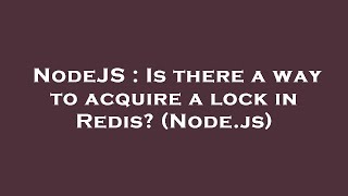 NodeJS : Is there a way to acquire a lock in Redis? (Node.js)