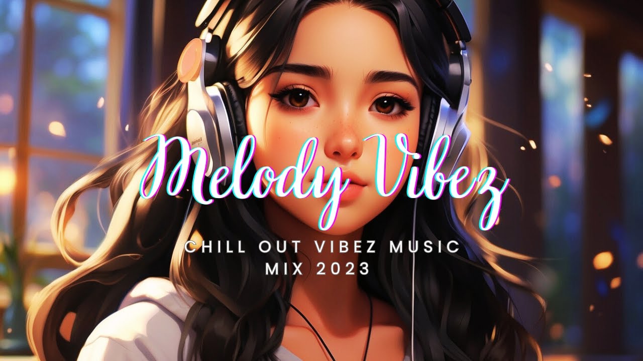 Top Chill Songs Melody Vibez Songs Top English Songs YouTube top-chill-songs-melody-vibez-songs-top-english-songs-youtube