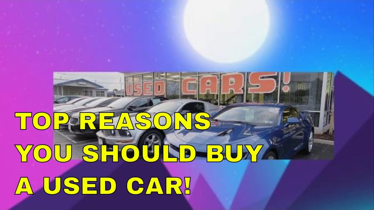 why you should buy a used car YouTube