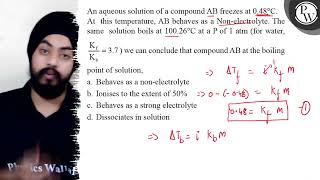 An aqueous solution of a compound \( \mathrm{AB} \) freezes at \( 0...
