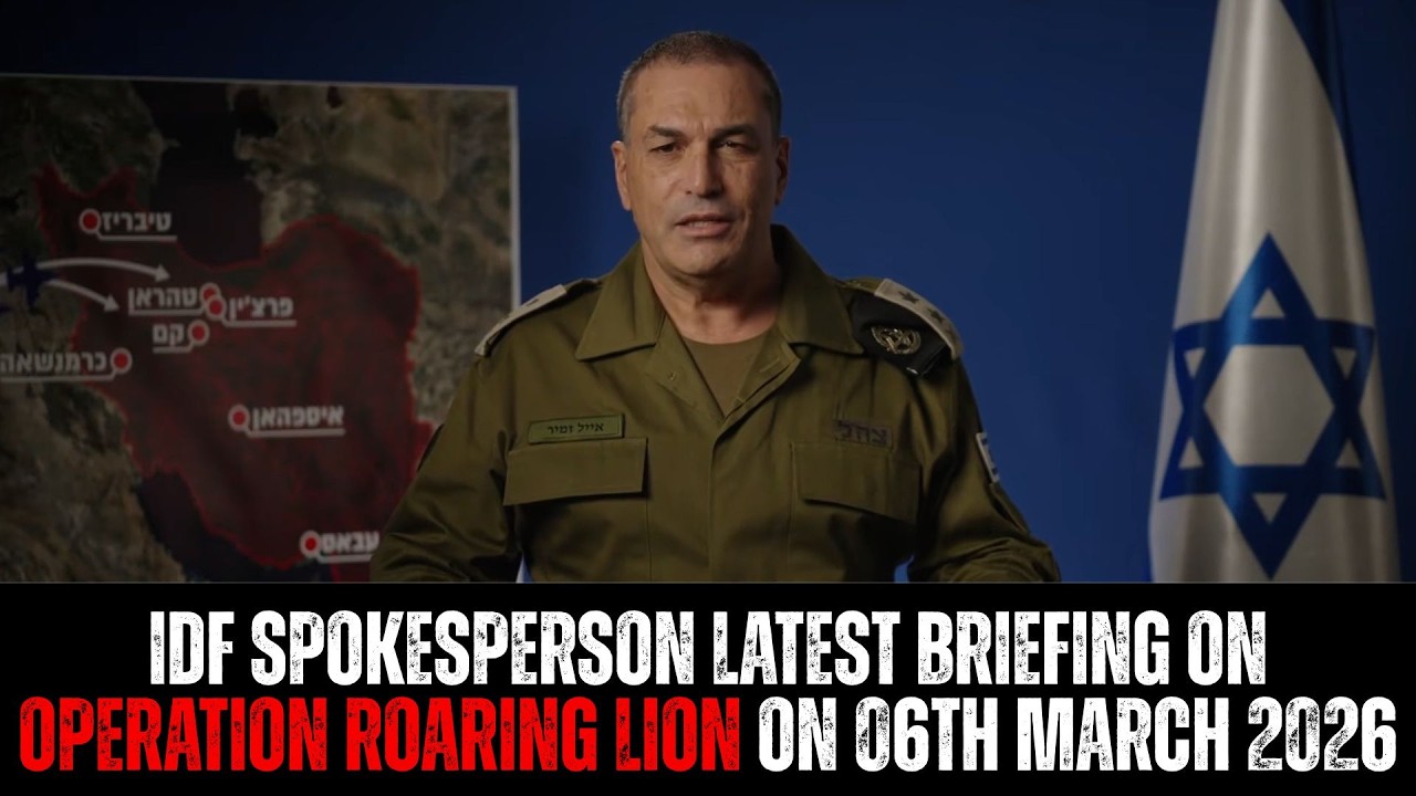 IDF Spokesperson Latest Briefing on Operation Roaring Lion on 06th March 2026