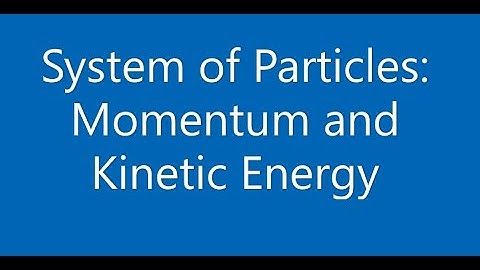 System of Particles: Momentum and Kinetic Energy