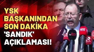 YSK Başkanı Ahmet Yener'den sandıklara dair son dakika açıklaması!