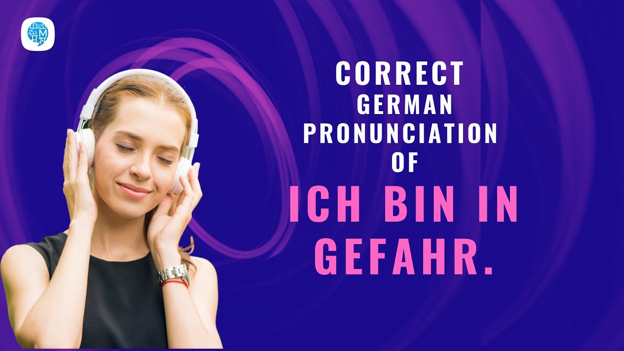 How to pronounce 'Ich bin in Gefahr.' (I am in danger) in German