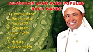 Lagu aceh populer || RAFLI KANDE Full album terbaru °suke 300 °Krueng daroy