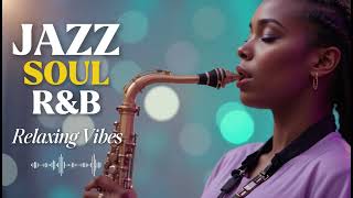 Jazzed Up Soul | Chill R&B & Smooth Beats for a Relaxing Evening