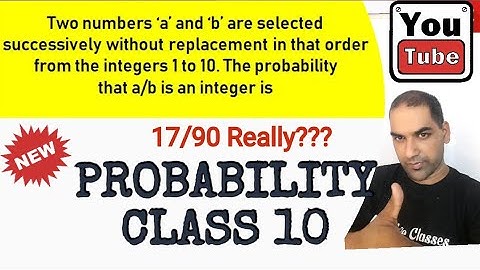 Two numbers a and b are selected successively without replacement in order from the integers 1 to 10