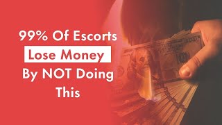 99% Of Escorts Lose Money By NOT Doing This