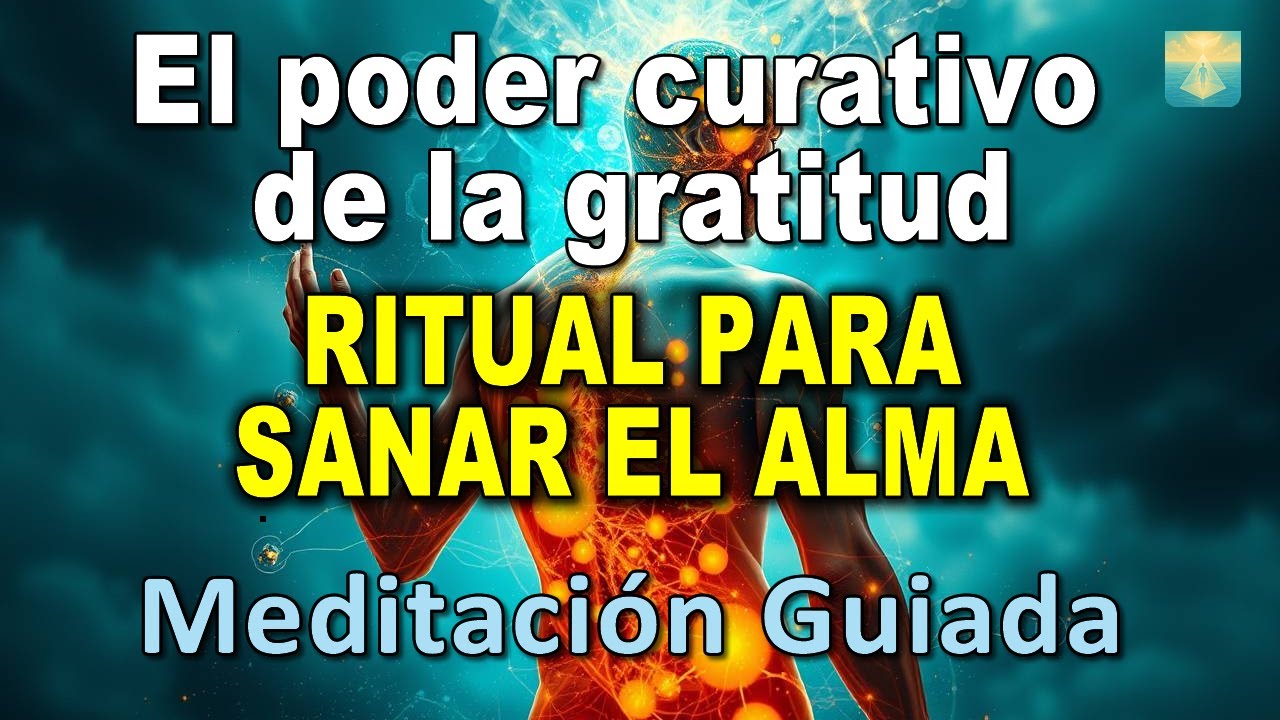 El PODER CURATIVO de la GRATITUD | RITUAL para SANAR el ALMA ...