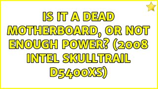 Is it a dead motherboard, or not enough power? (2008 Intel Skulltrail D5400XS)