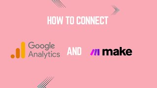 How to Connect Your Google Analytics 4 (GA4) Property to Make.com