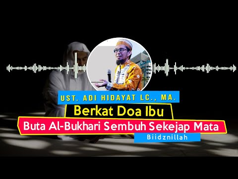 dahsyatnya-doa-ibu---kisah-al-bukhari-sembuh-dari-buta-dalam-sekejap-||-ustadz-adi-hidayat-lc-ma