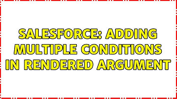 Salesforce: Adding multiple conditions in rendered argument