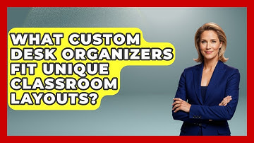 What Custom Desk Organizers Fit Unique Classroom Layouts? - Your Crafty Classroom