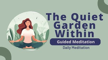 Welcome to The Quiet Garden Within Guided Meditation | Daily Meditation
