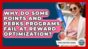 Why Do Some Points and Perks Programs Fail at Reward Optimization? | Points and Perks Channel News