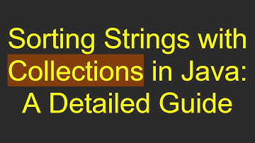 Sorting Strings with Collections in Java: A Detailed Guide