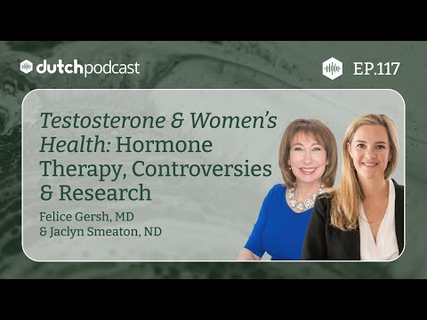 Testosterone Hormone Therapy & Women's Health, With Dr. Felice Gersh | The DUTCH Test