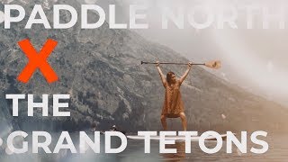 Paddle North ✖️ The Grand Tetons