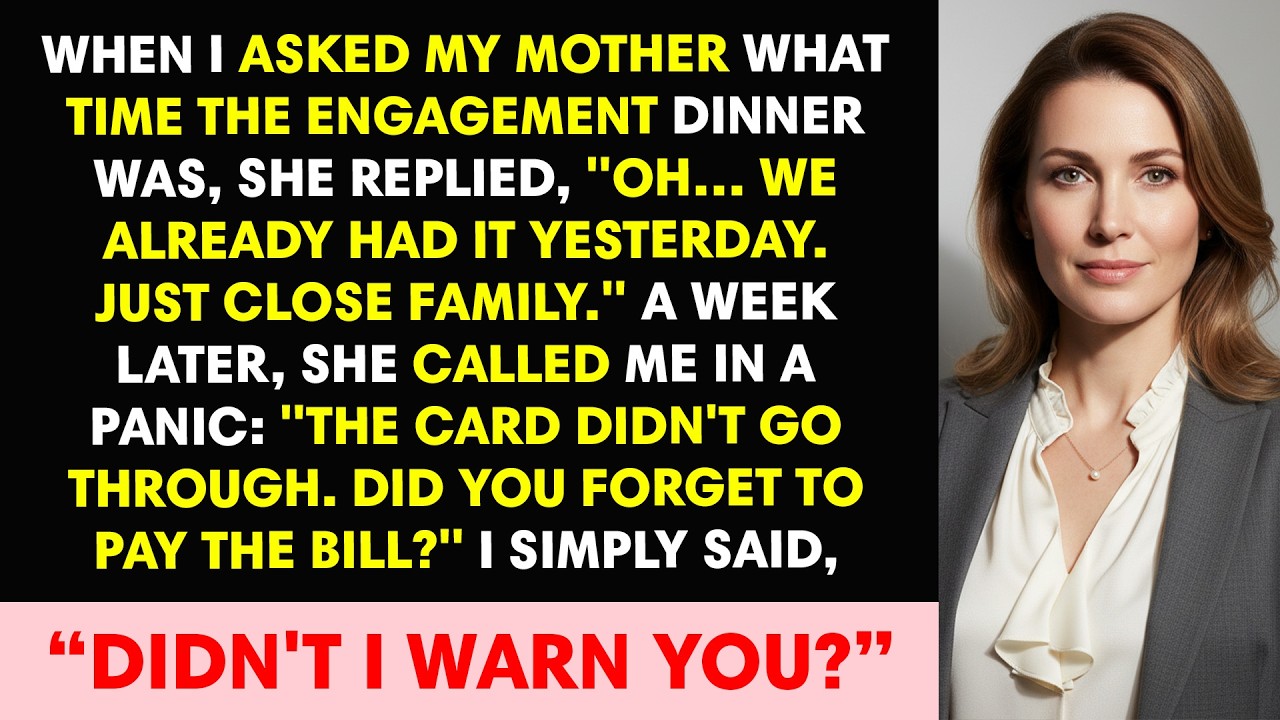 When I asked my mother what time the engagement dinner was, she replied, 