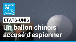 Les États-Unis accusent un ballon espion chinois de survoler leur territoire • FRANCE 24