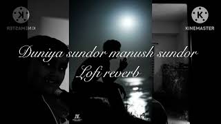 Dunia sundor manush sundor reverb lofi song vr4k 
