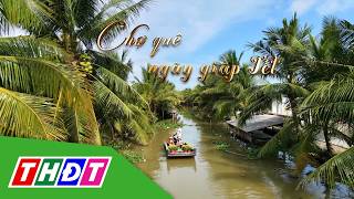 Tết miệt vườn | Tập 1: Chợ quê ngày giáp Tết | THDT